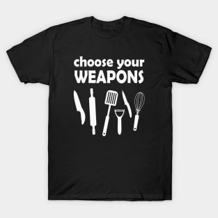 Choose your Weapons Cook Gift T-Shirt